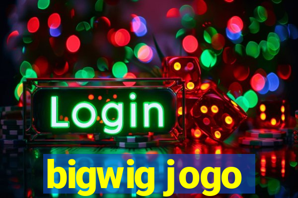 bigwig jogo